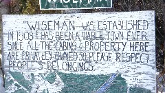 sign Wiseman was established in 1908 and has been a viable town since All the cabins and property here are privately owned so please respect people s belongings